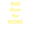 Roll Over for MORE