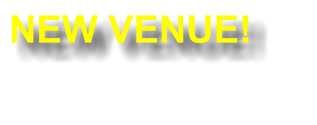 NEW VENUE!