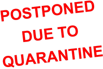 POSTPONED  DUE TO  QUARANTINE