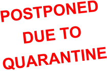POSTPONED  DUE TO  QUARANTINE
