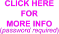 CLICK HERE  FOR  MORE INFO (password required)