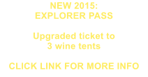 NEW 2015: EXPLORER PASS  Upgraded ticket to  3 wine tents  CLICK LINK FOR MORE INFO
